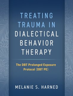 Front cover_Treating Trauma In Dialectical Behavior Therapy