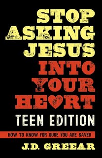 Couverture_Stop Asking Jesus Into Your Heart: The Teen Edition