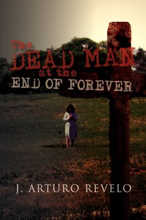 Front cover_The Dead Man at the End of Forever