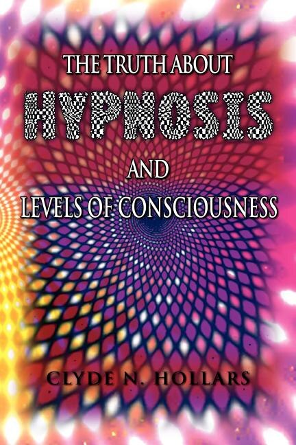 Front cover_The Truth About Hypnosis and Levels of Consciousness