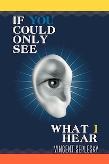 Front cover_If You Could Only See What I Hear
