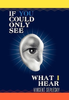 Front cover_If You Could Only See What I Hear