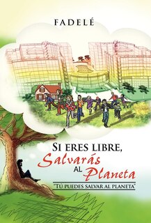 Front cover_Si Eres Libre, Salvaras Al Planeta