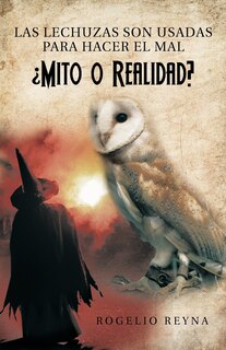 Front cover_Las Lechuzas Son Usadas Para Hacer El Mal Mito O Realidad?