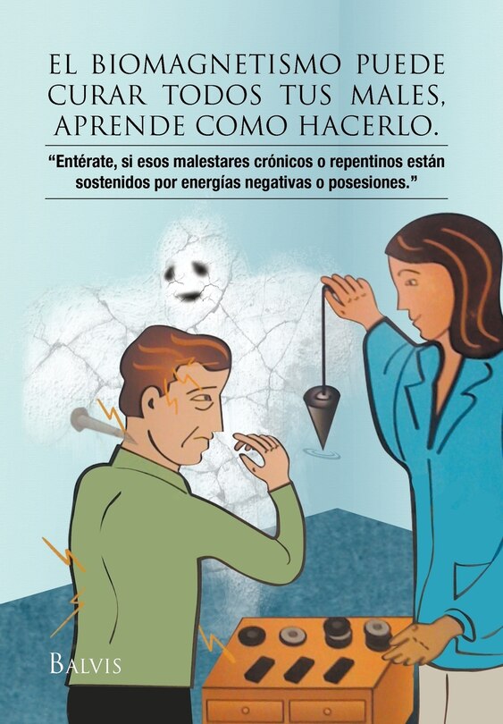 Front cover_El Biomagnetismo Puede Curar Todos Tus Males, Aprende Como Hacerlo.