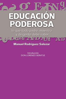 Educacion Poderosa: ...Lo Que Todo Padre, Maestro y Dirigente Debe Saber