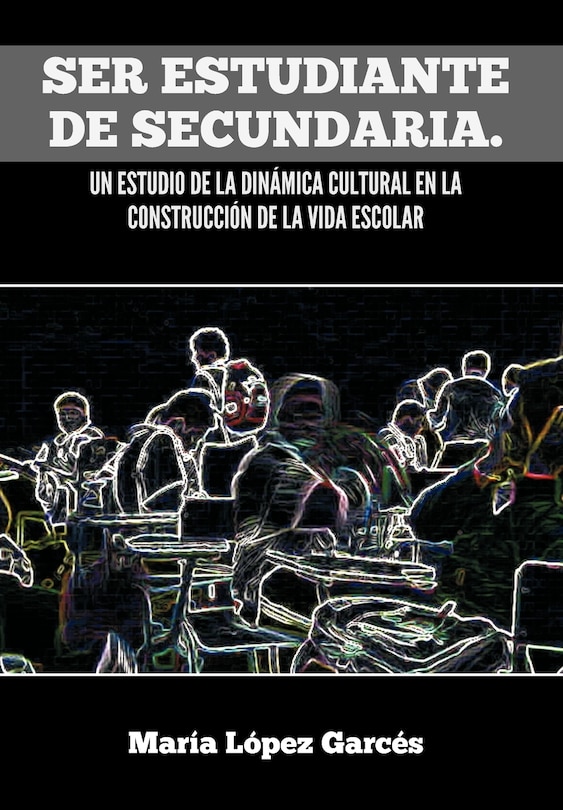 Couverture_Ser Estudiante de Secundaria. Un Estudio de La Dinamica Cultural En La Construccion de La Vida Escolar
