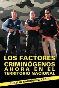 Los Factores Criminogenos Ahora En El Territorio Nacional by Aurelio Rodr Guez Tapia