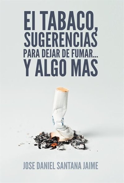 Front cover_El Tabaco, Sugerencias Para Dejar De Fumar... Y Algo Mas