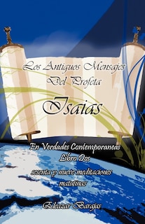 Front cover_Los Antiguos Mensajes del Profeta Isaias En Verdades Contemporaneas