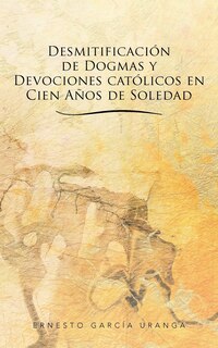 Couverture_Desmitificación De Dogmas Y Devociones Católicos En Cien Años De Soledad
