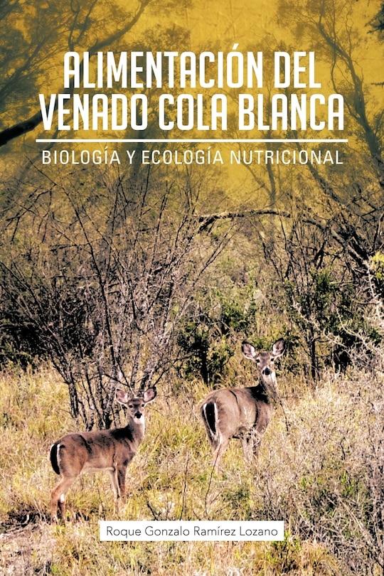 Alimentacion del Venado Cola Blanca: Biologia y Ecologia Nutricional