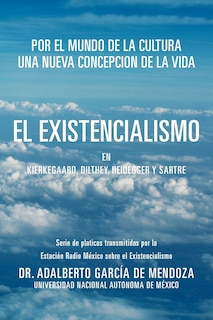 El Existencialismo En Kierkegaard, Dilthey, Heidegger y Sartre