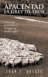Front cover_Apacentad La Grey de Dios: Vivencias Pastorales a Lo Largo de Medio Siglo