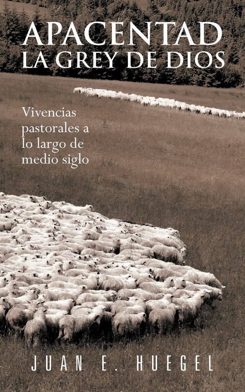 Front cover_Apacentad La Grey de Dios: Vivencias Pastorales a Lo Largo de Medio Siglo