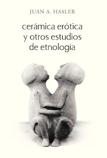 Front cover_Ceramica Erotica y Otros Estudios de Etnologia