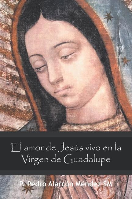 Front cover_El Amor De Jesús Vivo En La Virgen De Guadalupe