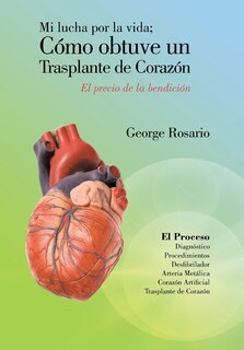 Front cover_Mi Lucha Por La Vida; Como Obtuve Un Trasplante de Corazon