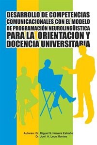 Couverture_Desarrollo de Competencias Comunicacionales Con El Modelo de Programacion Neurolinguistica Para La Orientacion y Docencia Universitaria