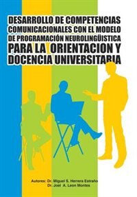 Couverture_Desarrollo de Competencias Comunicacionales Con El Modelo de Programacion Neurolinguistica Para La Orientacion y Docencia Universitaria