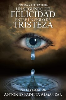 Couverture_Un Segundo De Felicidad Entre Un Siglo De Tristeza