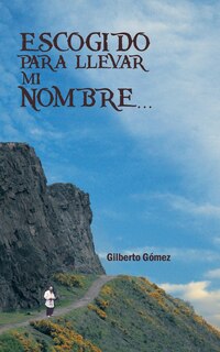 Front cover_ESCOGIDO PARA LLEVAR MI NOMBRE...