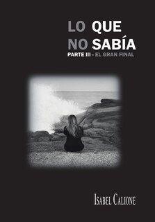 Couverture_Lo Que No Sabía, Parte Iii
