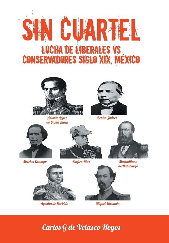 Front cover_Sin Cuartel Lucha de Liberales Vs Conservadores Siglo XIX, Mexico