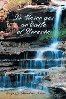 Front cover_Lo Unico Que No Calla El Corazon