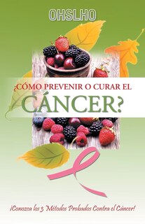 Front cover_¿Cómo Prevenir o Curar el CÁNCER?