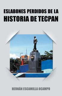 Front cover_ESLABONES PERDIDOS DE LA HISTORIA DE TECPAN