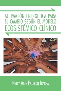 Front cover_Activacion Energetica Para El Cambio Segun El Modelo Ecosistemico Clinico