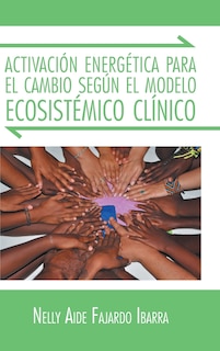 Front cover_Activacion Energetica Para El Cambio Segun El Modelo Ecosistemico Clinico