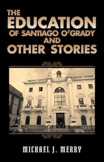 Couverture_The The Education of Santiago O'Grady and Other Stories