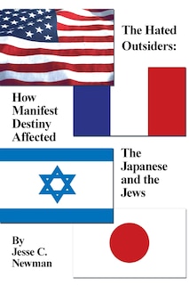 The Hated Outsiders: How Manifest Destiny Affected The Japanese And The Jews