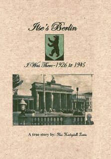 Front cover_Ilse's Berlin-i Was There-1926 To 1945