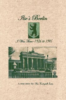Front cover_Ilse's Berlin-i Was There-1926 To 1945