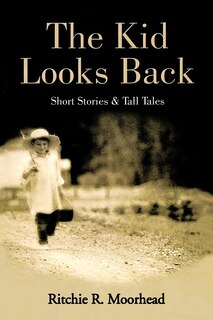 The Kid Looks Back-short Stories & Tall Tales