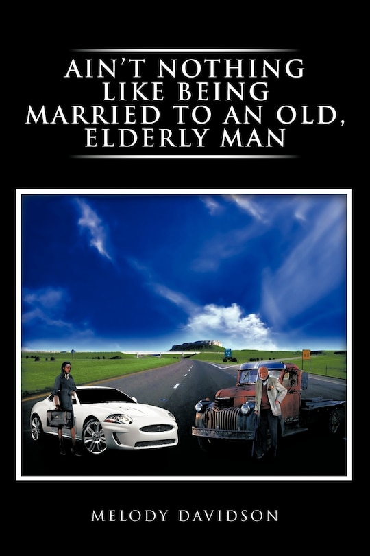 Front cover_Ain't Nothing Like Being Married To An Old, Elderly Man