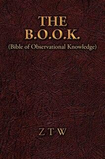 The B.o.o.k.: (bible Of Observational Knowledge)