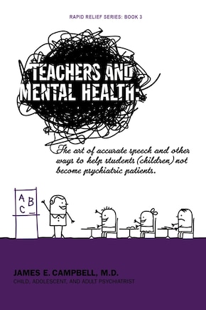 Teachers and Mental Health: The art of accurate speech and other ways to help students (children) not become psychiatric patients.