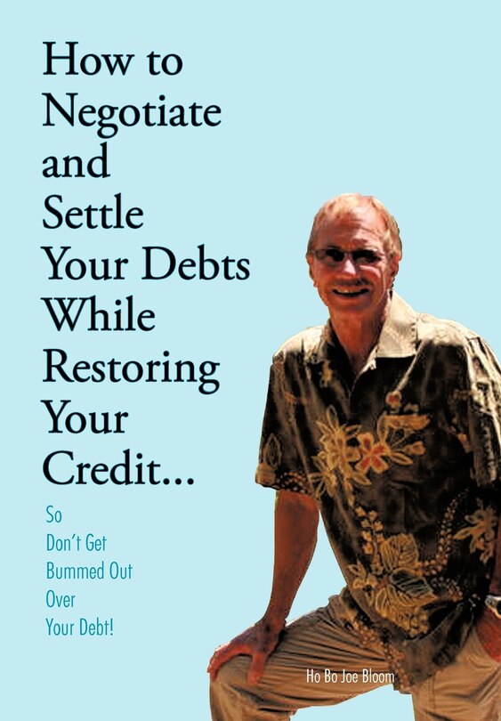 Front cover_How To Negotiate And Settle Your Debts While Restoring Your Credit...