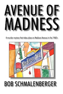 Avenue Of Madness: A Murder Mystery That Takes Place On Madison Avenue In The 1960's