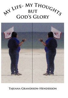 Front cover_My Life- My Thoughts But Gods Glory