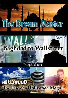 The Dream Master: Baghdad to Wallstreet the Rise of a Hollywood Mogul