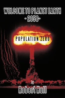 Front cover_Welcome To Planet Earth - 2050 - Population Zero