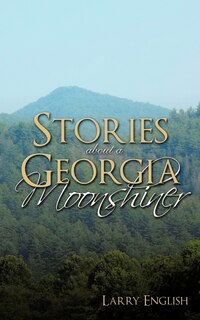 Front cover_Stories About A Georgia Moonshiner