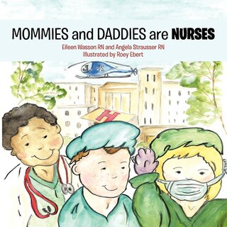 Front cover_Mommies And Daddies Are Nurses