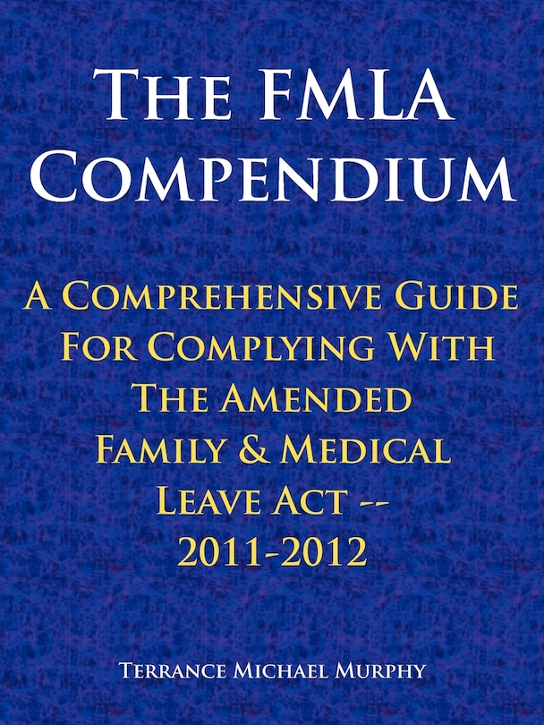 Couverture_The Fmla Compendium, A Comprehensive Guide For Complying With The Amended Family & Medical Leave Act 2011-2012