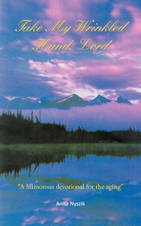 Front cover_Take My Wrinkled Hand, Lord